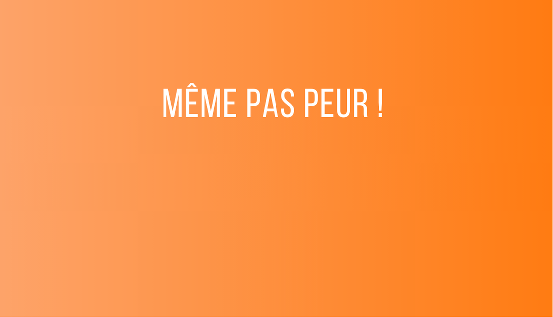 Même pas peur.